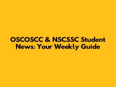 OSCOSCC & NSCSSC Student News: Your Weekly Guide
