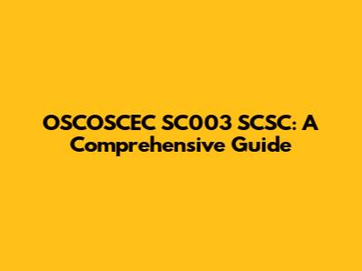 OSCOSCEC SC003 SCSC: A Comprehensive Guide