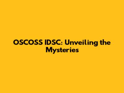 OSCOSS IDSC: Unveiling the Mysteries