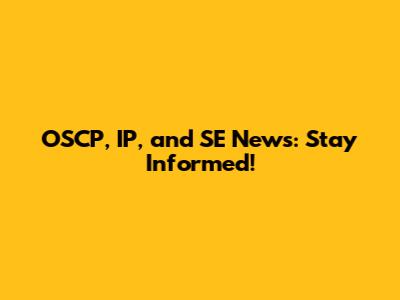 OSCP, IP, and SE News: Stay Informed!