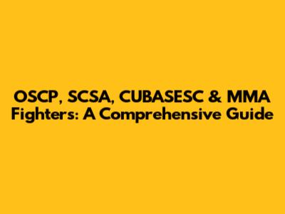 OSCP, SCSA, CUBASESC & MMA Fighters: A Comprehensive Guide