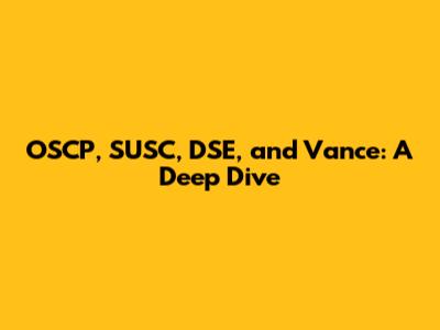 OSCP, SUSC, DSE, and Vance: A Deep Dive