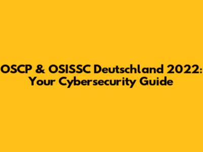 OSCP & OSISSC Deutschland 2022: Your Cybersecurity Guide
