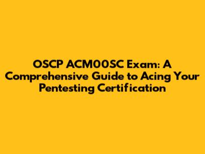 OSCP ACM00SC Exam: A Comprehensive Guide to Acing Your Pentesting Certification