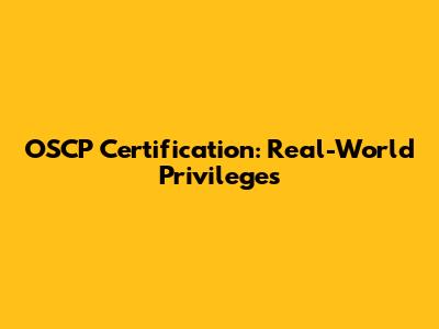 OSCP Certification: Real-World Privileges