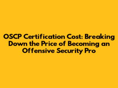 OSCP Certification Cost: Breaking Down the Price of Becoming an Offensive Security Pro