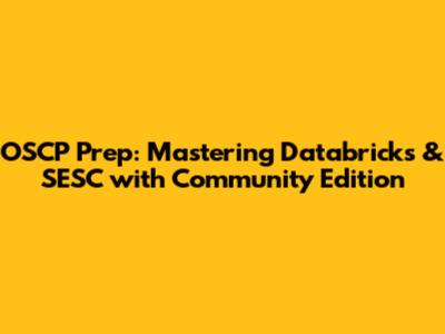 OSCP Prep: Mastering Databricks & SESC with Community Edition