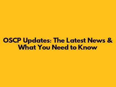 OSCP Updates: The Latest News & What You Need to Know
