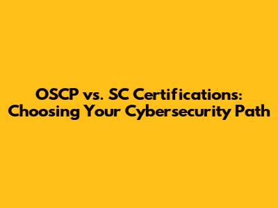 OSCP vs. SC Certifications: Choosing Your Cybersecurity Path