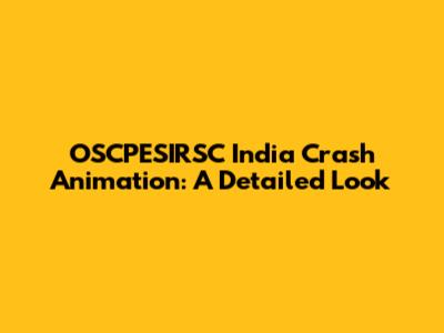 OSCPESIRSC India Crash Animation: A Detailed Look