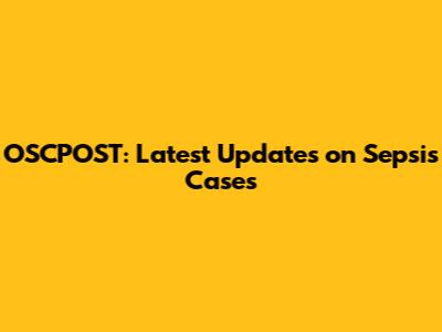 OSCPOST: Latest Updates on Sepsis Cases
