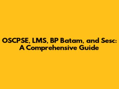 OSCPSE, LMS, BP Batam, and Sesc: A Comprehensive Guide