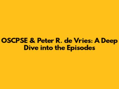 OSCPSE & Peter R. de Vries: A Deep Dive into the Episodes