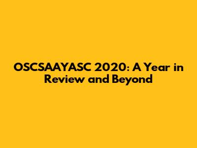 OSCSAAYASC 2020: A Year in Review and Beyond