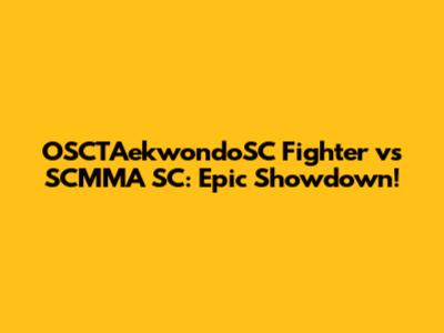 OSCTAekwondoSC Fighter vs SCMMA SC: Epic Showdown!