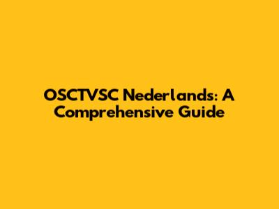 OSCTVSC Nederlands: A Comprehensive Guide
