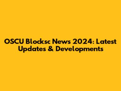 OSCU Blocksc News 2024: Latest Updates & Developments