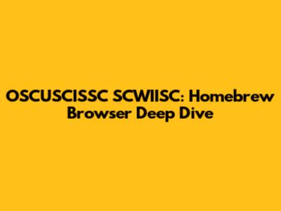 OSCUSCISSC SCWIISC: Homebrew Browser Deep Dive