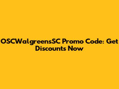 OSCWalgreensSC Promo Code: Get Discounts Now
