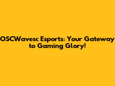 OSCWavesc Esports: Your Gateway to Gaming Glory!