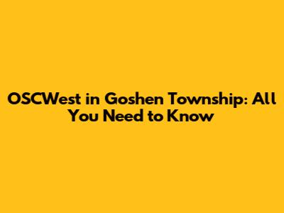 OSCWest in Goshen Township: All You Need to Know