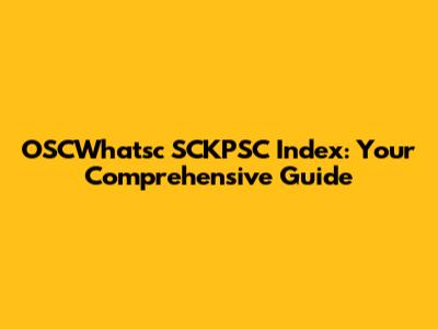 OSCWhatsc SCKPSC Index: Your Comprehensive Guide