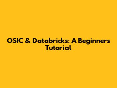 OSIC & Databricks: A Beginner's Tutorial