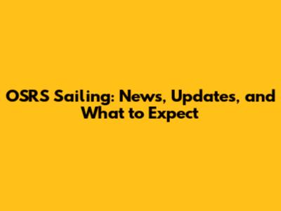 OSRS Sailing: News, Updates, and What to Expect