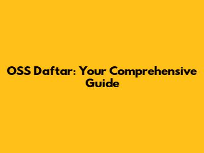 OSS Daftar: Your Comprehensive Guide