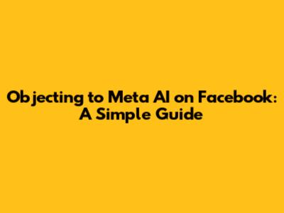 Objecting to Meta AI on Facebook: A Simple Guide