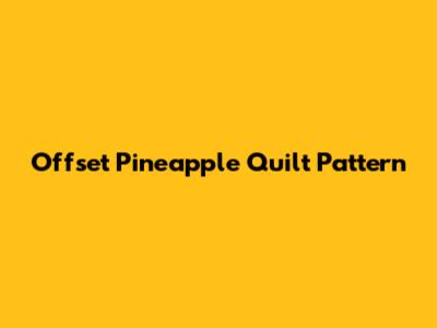 Offset Pineapple Quilt Pattern