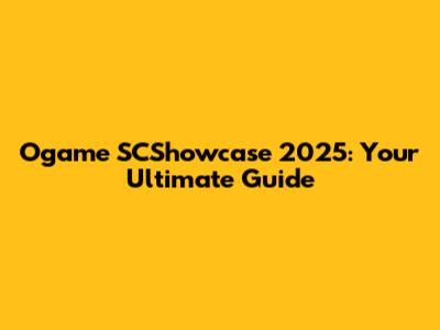 Ogame SCShowcase 2025: Your Ultimate Guide