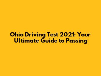 Ohio Driving Test 2021: Your Ultimate Guide to Passing