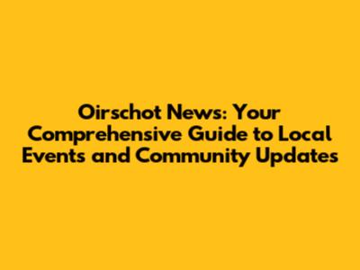 Oirschot News: Your Comprehensive Guide to Local Events and Community Updates