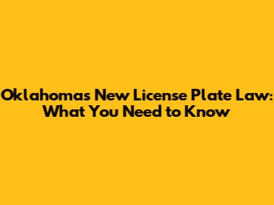 Oklahoma's New License Plate Law: What You Need to Know
