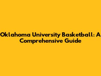 Oklahoma University Basketball: A Comprehensive Guide