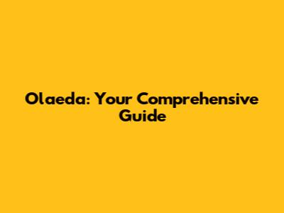 Olaeda: Your Comprehensive Guide