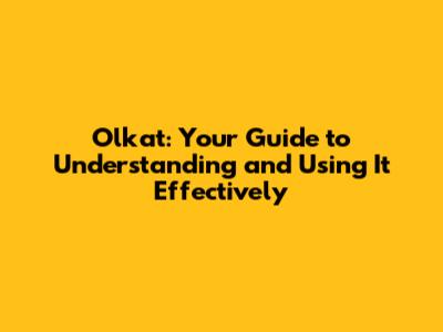 Olkat: Your Guide to Understanding and Using It Effectively