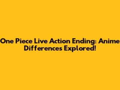One Piece Live Action Ending: Anime Differences Explored!