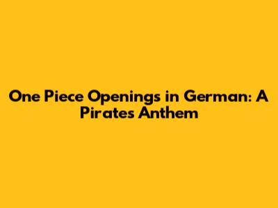 One Piece Openings in German: A Pirate's Anthem