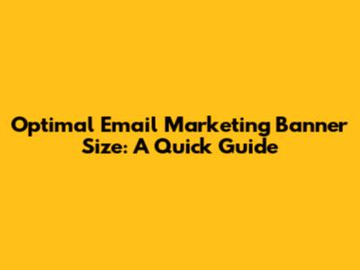 Optimal Email Marketing Banner Size: A Quick Guide