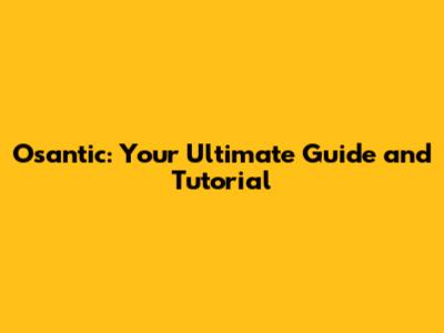 Osantic: Your Ultimate Guide and Tutorial
