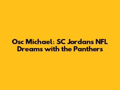 Osc Michael: SC Jordan's NFL Dreams with the Panthers