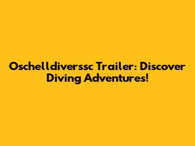 Oschelldiverssc Trailer: Discover Diving Adventures!