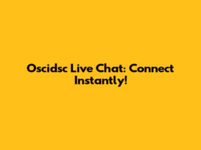 Oscidsc Live Chat: Connect Instantly!