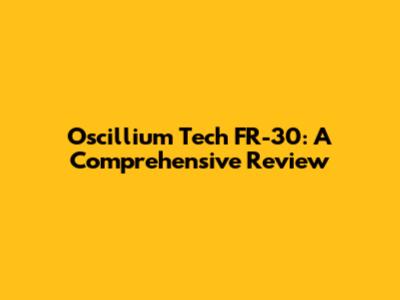 Oscillium Tech FR-30: A Comprehensive Review