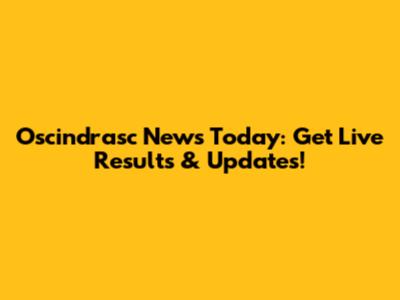 Oscindrasc News Today: Get Live Results & Updates!