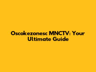 Oscokezonesc MNCTV: Your Ultimate Guide