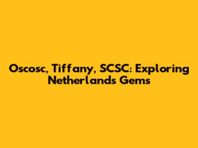 Oscosc, Tiffany, SCSC: Exploring Netherlands' Gems
