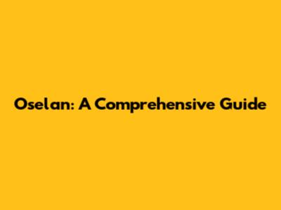 Oselan: A Comprehensive Guide